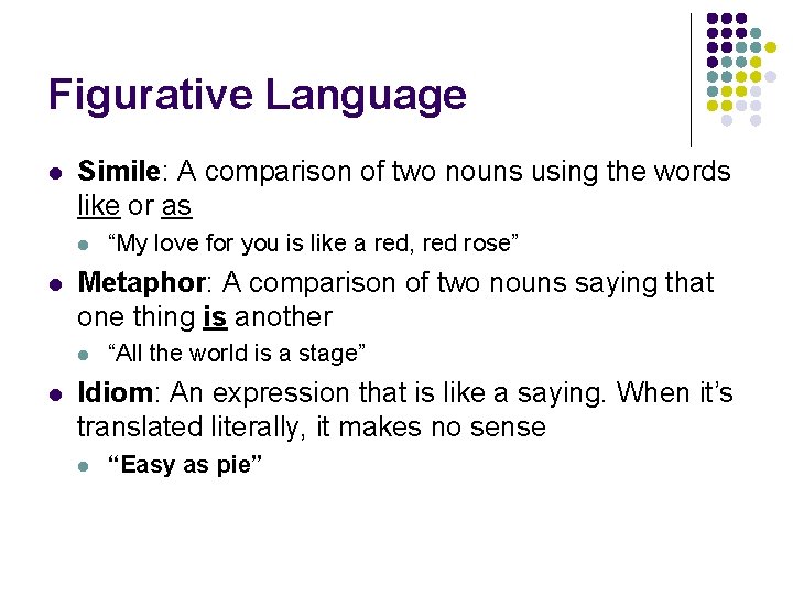 Figurative Language l Simile: A comparison of two nouns using the words like or Figurative Language l Simile: A comparison of two nouns using the words like or