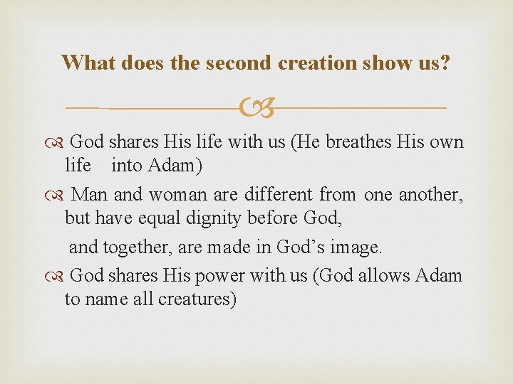 What does the second creation show us? God shares His life with us (He