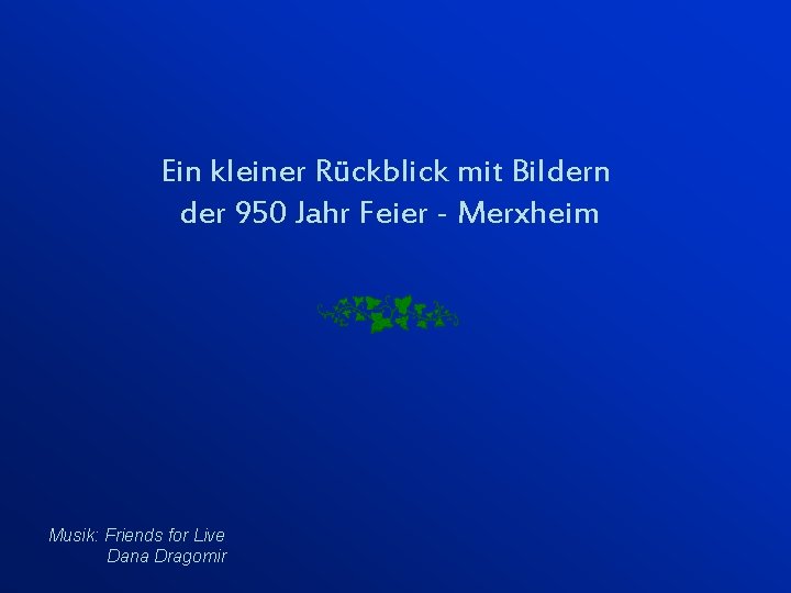 Ein kleiner Rückblick mit Bildern der 950 Jahr Feier - Merxheim Musik: Friends for