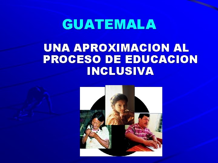 GUATEMALA UNA APROXIMACION AL PROCESO DE EDUCACION INCLUSIVA 