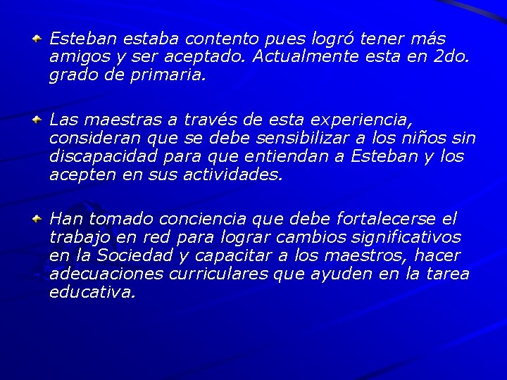 Esteban estaba contento pues logró tener más amigos y ser aceptado. Actualmente esta en