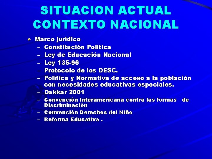 SITUACION ACTUAL CONTEXTO NACIONAL Marco jurídico – Constitución Política – Ley de Educación Nacional