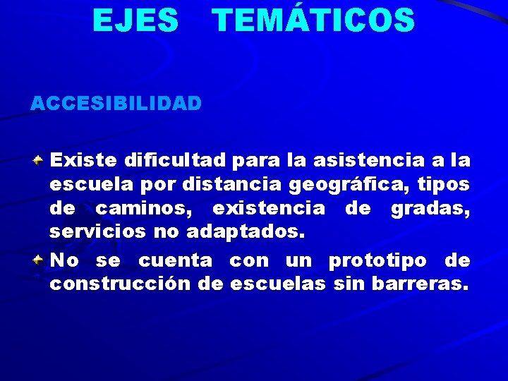 EJES TEMÁTICOS ACCESIBILIDAD Existe dificultad para la asistencia a la escuela por distancia geográfica,