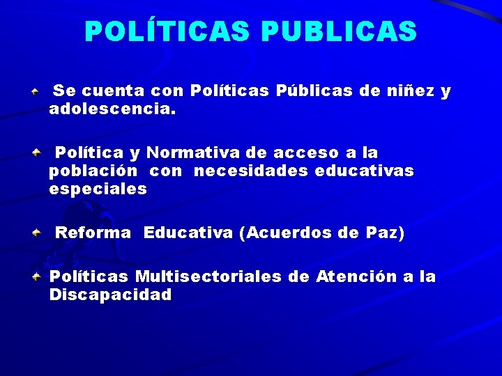 POLÍTICAS PUBLICAS Se cuenta con Políticas Públicas de niñez y adolescencia. Política y Normativa