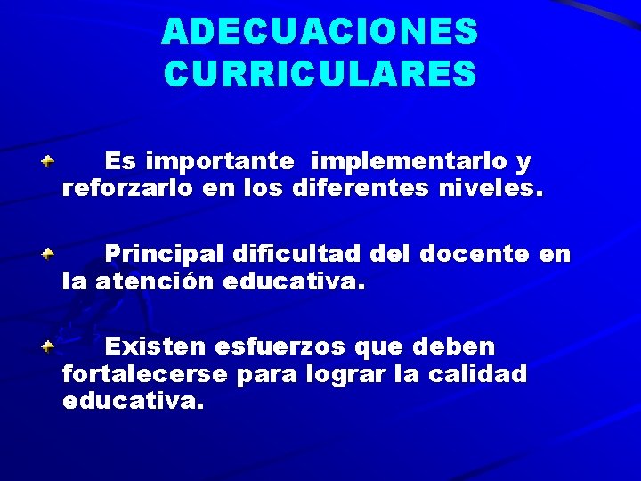 ADECUACIONES CURRICULARES Es importante implementarlo y reforzarlo en los diferentes niveles. Principal dificultad del