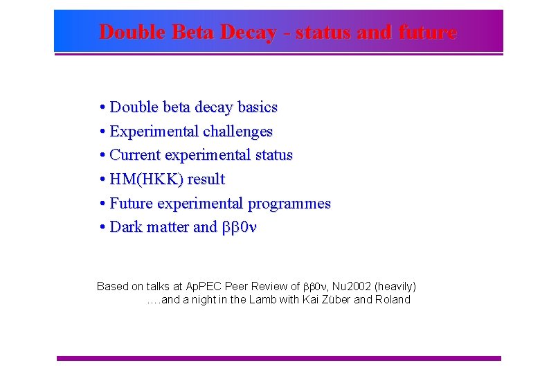 Double Beta Decay - status and future • Double beta decay basics • Experimental