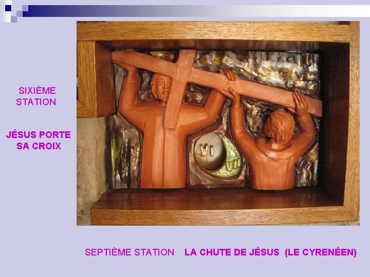 SIXIÈME STATION JÉSUS PORTE SA CROIX SEPTIÈME STATION LA CHUTE DE JÉSUS (LE CYRENÉEN)