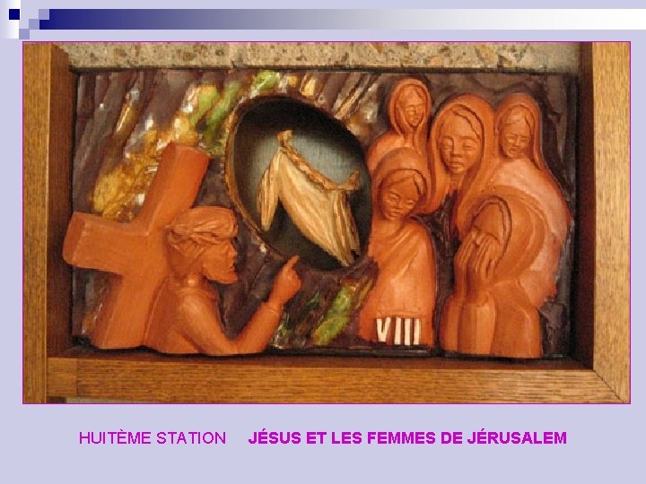 HUITÈME STATION JÉSUS ET LES FEMMES DE JÉRUSALEM 