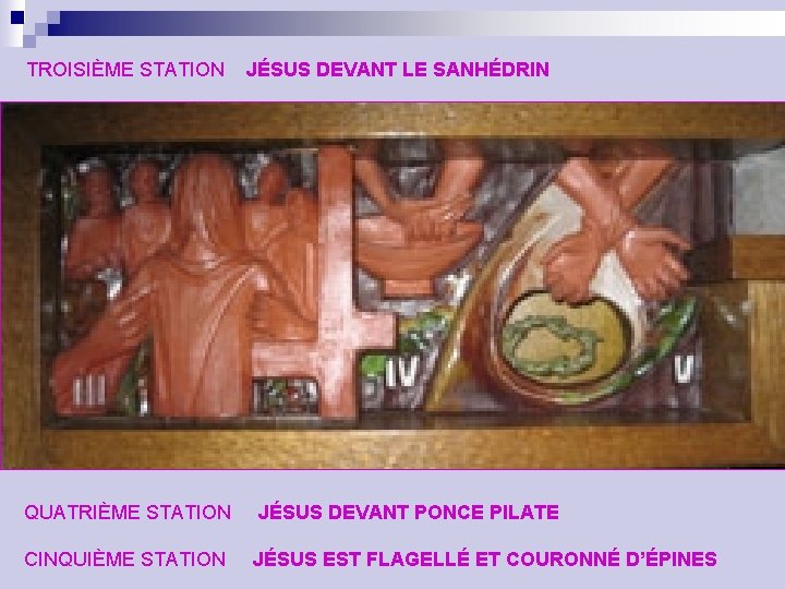 TROISIÈME STATION JÉSUS DEVANT LE SANHÉDRIN QUATRIÈME STATION JÉSUS DEVANT PONCE PILATE CINQUIÈME STATION