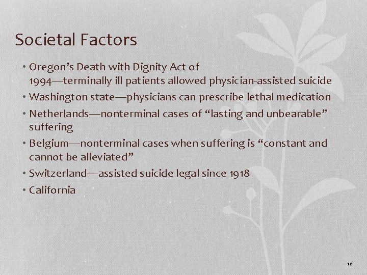 Societal Factors • Oregon’s Death with Dignity Act of 1994—terminally ill patients allowed physician-assisted