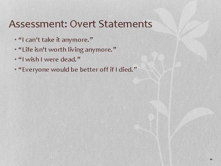 Assessment: Overt Statements • “I can't take it anymore. ” • “Life isn't worth