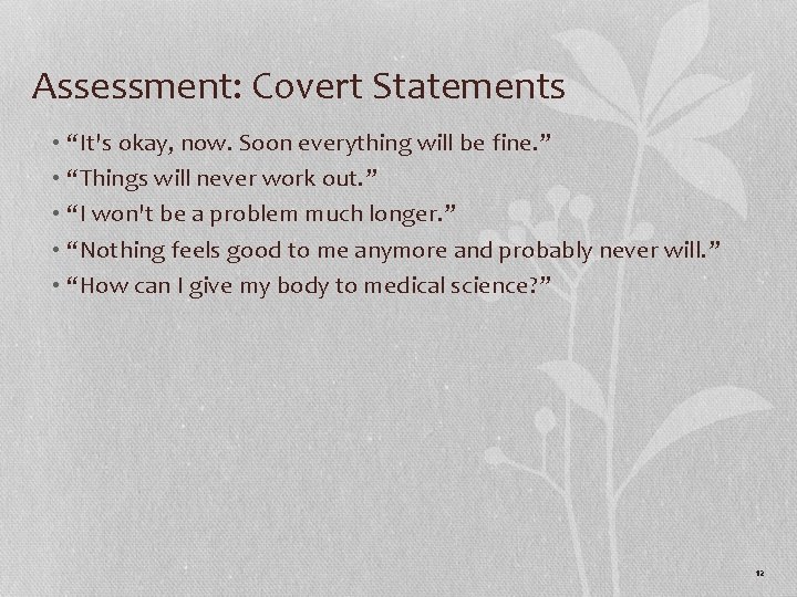 Assessment: Covert Statements • “It's okay, now. Soon everything will be fine. ” •
