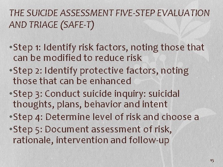 THE SUICIDE ASSESSMENT FIVE-STEP EVALUATION AND TRIAGE (SAFE-T) • Step 1: Identify risk factors,