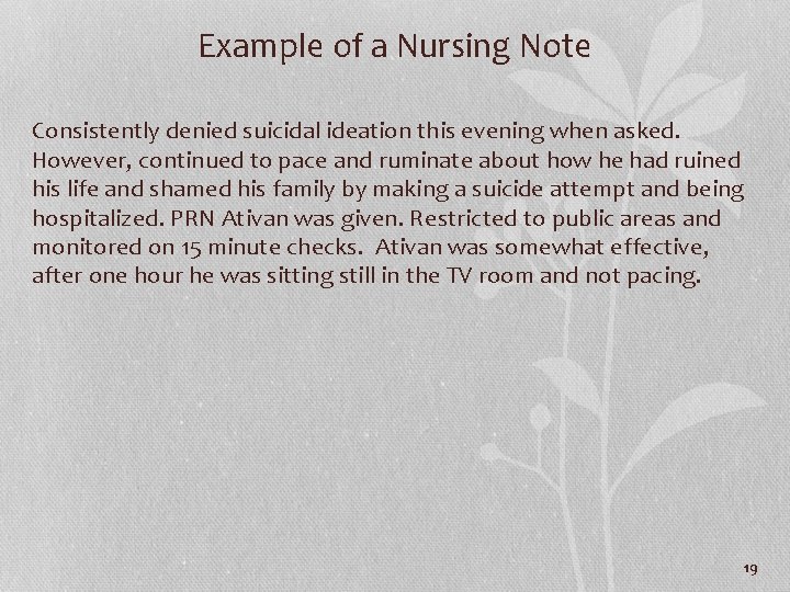 Example of a Nursing Note Consistently denied suicidal ideation this evening when asked. However,