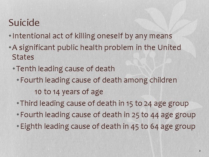 Suicide • Intentional act of killing oneself by any means • A significant public