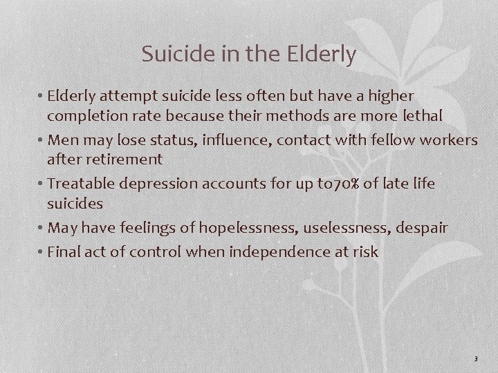 Suicide in the Elderly • Elderly attempt suicide less often but have a higher