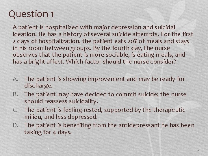 Question 1 A patient is hospitalized with major depression and suicidal ideation. He has