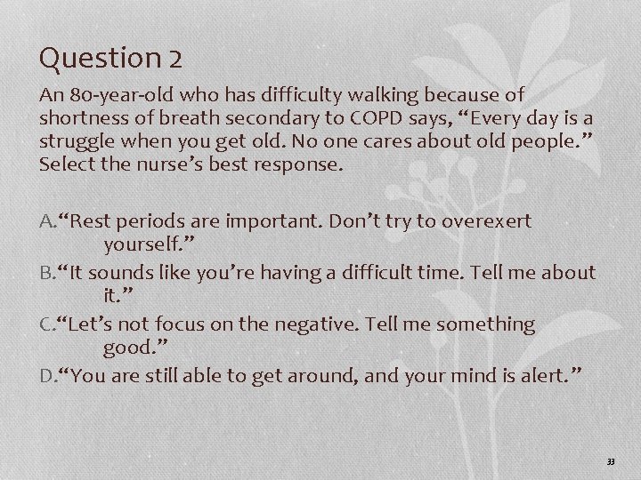 Question 2 An 80 -year-old who has difficulty walking because of shortness of breath