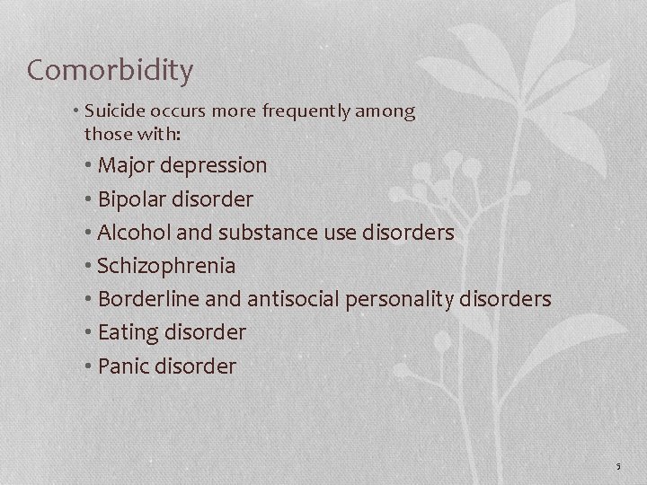 Comorbidity • Suicide occurs more frequently among those with: • Major depression • Bipolar