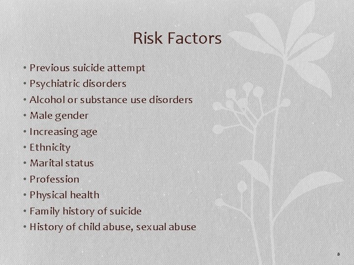 Risk Factors • Previous suicide attempt • Psychiatric disorders • Alcohol or substance use