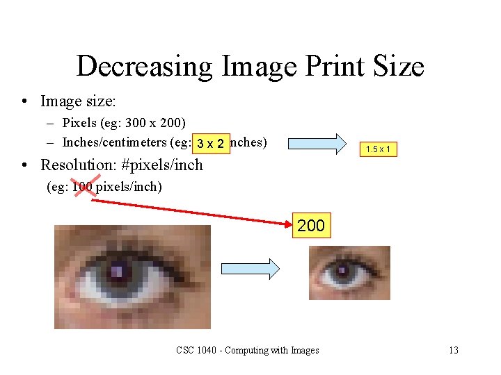 Decreasing Image Print Size • Image size: – Pixels (eg: 300 x 200) –