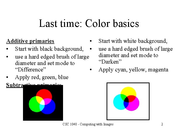 Last time: Color basics Additive primaries • • Start with black background, • •