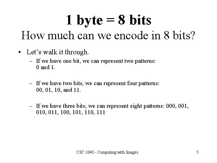 1 byte = 8 bits How much can we encode in 8 bits? •