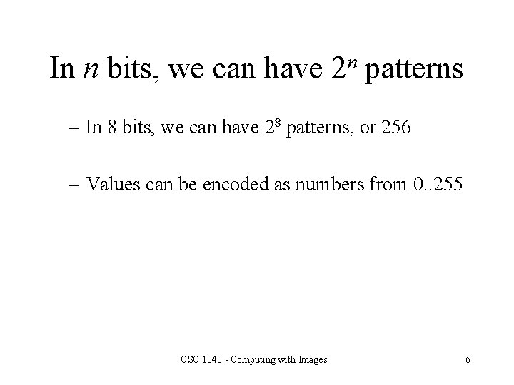 In n bits, we can have n 2 patterns – In 8 bits, we