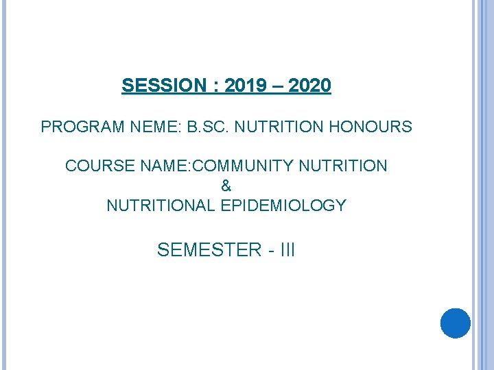 SESSION : 2019 – 2020 PROGRAM NEME: B. SC. NUTRITION HONOURS COURSE NAME: COMMUNITY