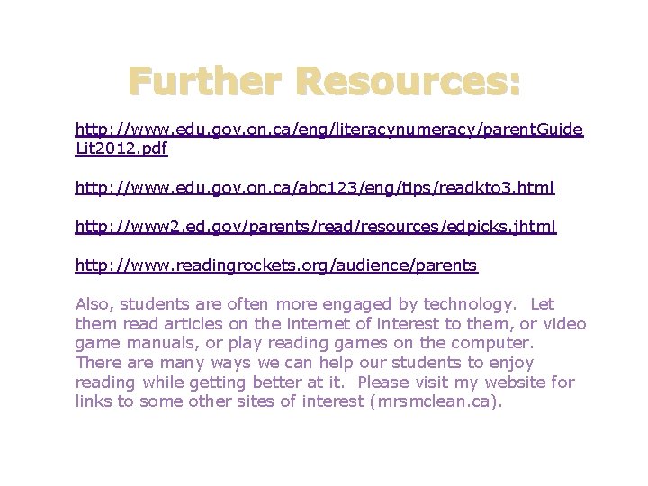 Further Resources: http: //www. edu. gov. on. ca/eng/literacynumeracy/parent. Guide Lit 2012. pdf http: //www.