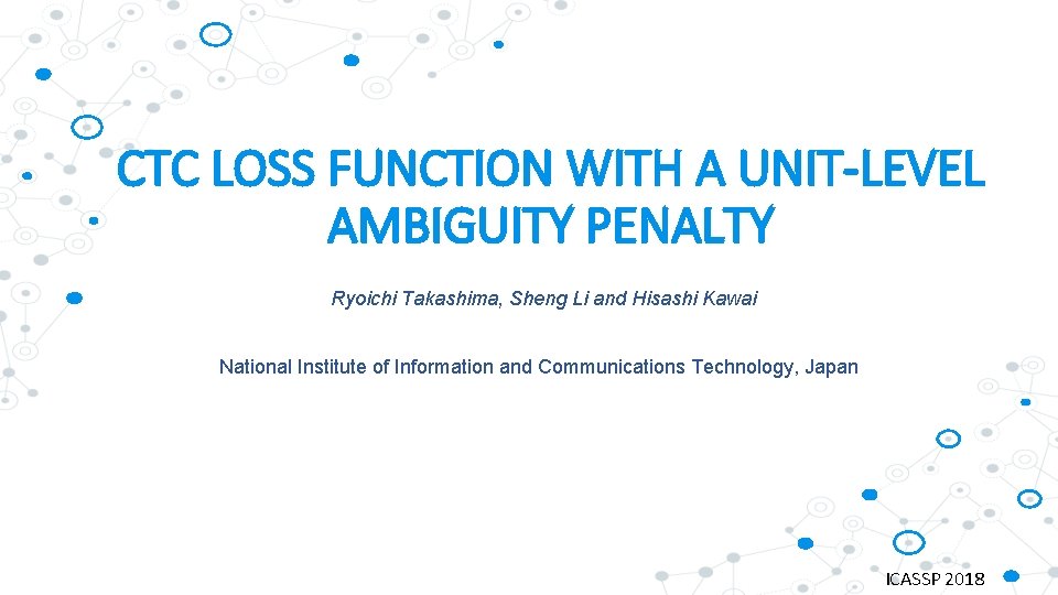CTC LOSS FUNCTION WITH A UNIT-LEVEL AMBIGUITY PENALTY Ryoichi Takashima, Sheng Li and Hisashi