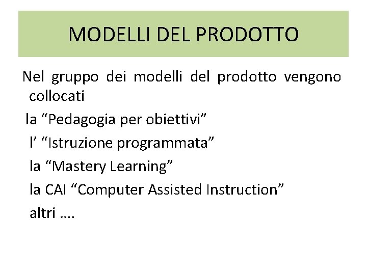 MODELLI DEL PRODOTTO Nel gruppo dei modelli del prodotto vengono collocati la “Pedagogia per MODELLI DEL PRODOTTO Nel gruppo dei modelli del prodotto vengono collocati la “Pedagogia per