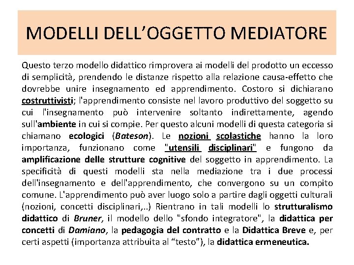 MODELLI DELL’OGGETTO MEDIATORE Questo terzo modello didattico rimprovera ai modelli del prodotto un eccesso MODELLI DELL’OGGETTO MEDIATORE Questo terzo modello didattico rimprovera ai modelli del prodotto un eccesso