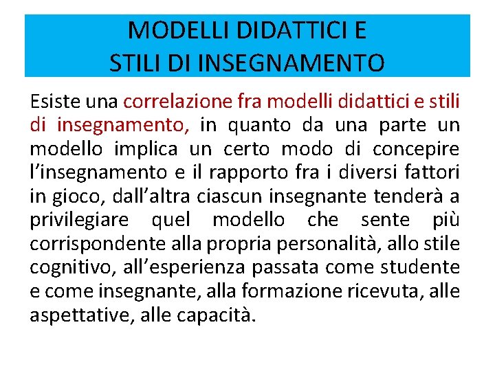 MODELLI DIDATTICI E STILI DI INSEGNAMENTO Esiste una correlazione fra modelli didattici e stili MODELLI DIDATTICI E STILI DI INSEGNAMENTO Esiste una correlazione fra modelli didattici e stili