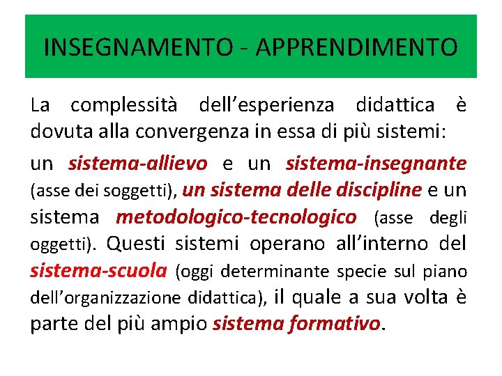 INSEGNAMENTO - APPRENDIMENTO La complessità dell’esperienza didattica è dovuta alla convergenza in essa di INSEGNAMENTO - APPRENDIMENTO La complessità dell’esperienza didattica è dovuta alla convergenza in essa di
