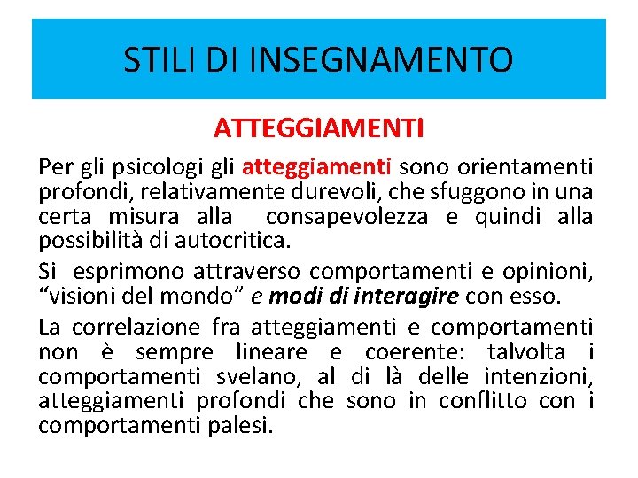 STILI DI INSEGNAMENTO ATTEGGIAMENTI Per gli psicologi gli atteggiamenti sono orientamenti profondi, relativamente durevoli, STILI DI INSEGNAMENTO ATTEGGIAMENTI Per gli psicologi gli atteggiamenti sono orientamenti profondi, relativamente durevoli,