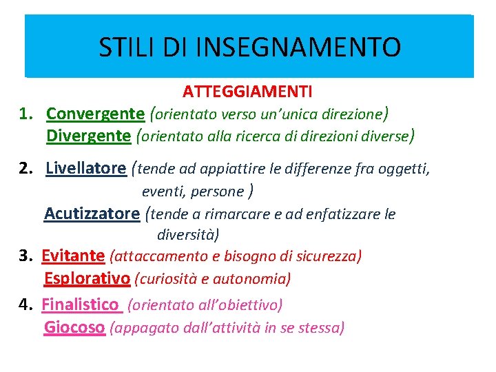 STILI DI INSEGNAMENTO ATTEGGIAMENTI 1. Convergente (orientato verso un’unica direzione) Divergente (orientato alla ricerca STILI DI INSEGNAMENTO ATTEGGIAMENTI 1. Convergente (orientato verso un’unica direzione) Divergente (orientato alla ricerca