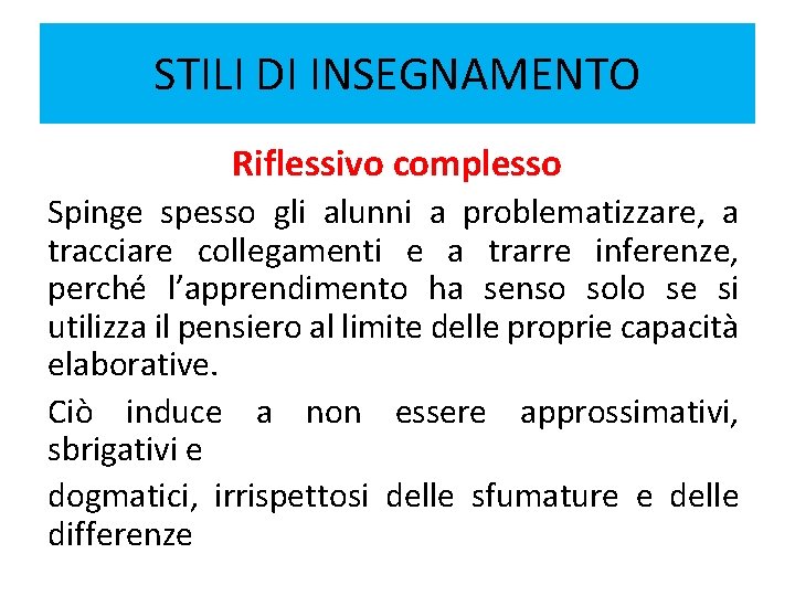 STILI DI INSEGNAMENTO Riflessivo complesso Spinge spesso gli alunni a problematizzare, a tracciare collegamenti STILI DI INSEGNAMENTO Riflessivo complesso Spinge spesso gli alunni a problematizzare, a tracciare collegamenti