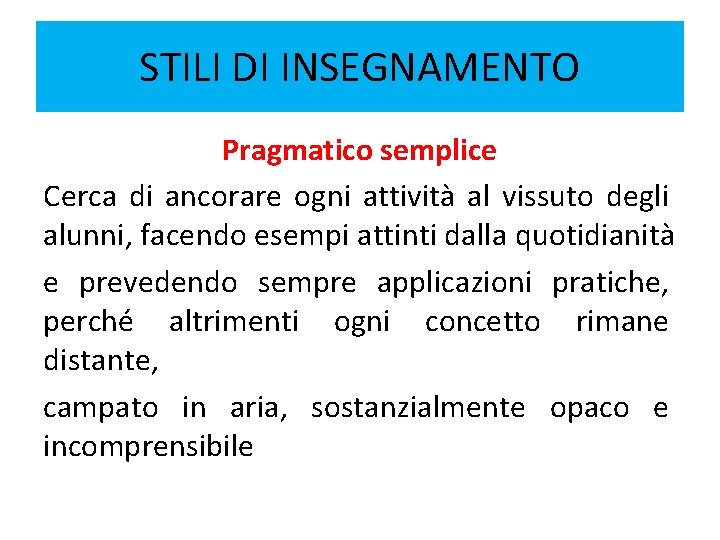 STILI DI INSEGNAMENTO Pragmatico semplice Cerca di ancorare ogni attività al vissuto degli alunni, STILI DI INSEGNAMENTO Pragmatico semplice Cerca di ancorare ogni attività al vissuto degli alunni,