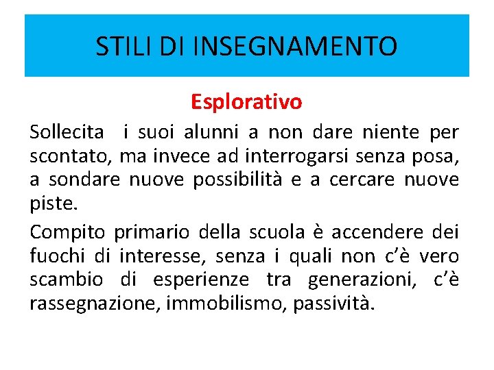 STILI DI INSEGNAMENTO Esplorativo Sollecita i suoi alunni a non dare niente per scontato, STILI DI INSEGNAMENTO Esplorativo Sollecita i suoi alunni a non dare niente per scontato,