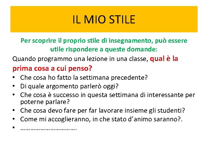 IL MIO STILE Per scoprire il proprio stile di insegnamento, può essere utile rispondere IL MIO STILE Per scoprire il proprio stile di insegnamento, può essere utile rispondere