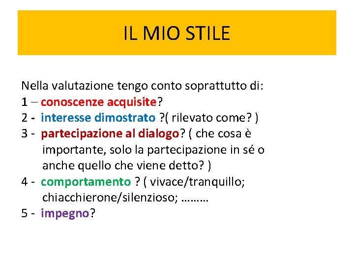 IL MIO STILE Nella valutazione tengo conto soprattutto di: 1 – conoscenze acquisite? 2 IL MIO STILE Nella valutazione tengo conto soprattutto di: 1 – conoscenze acquisite? 2
