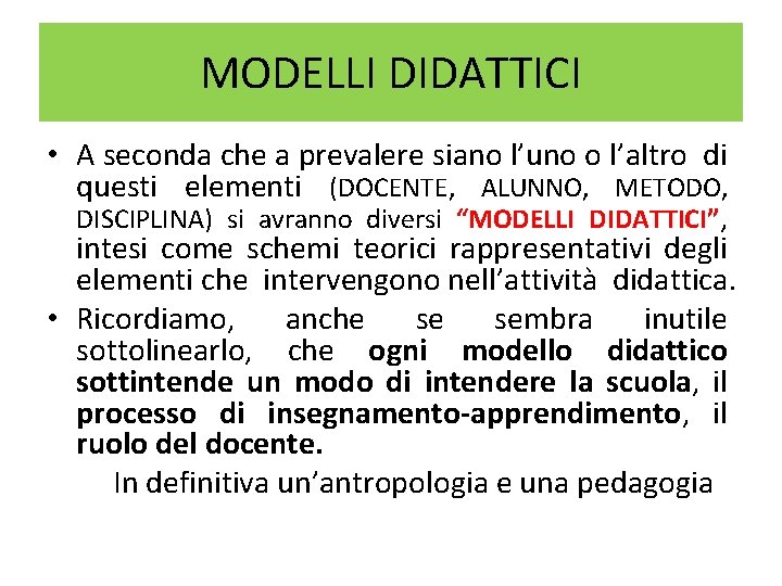MODELLI DIDATTICI • A seconda che a prevalere siano l’uno o l’altro di questi MODELLI DIDATTICI • A seconda che a prevalere siano l’uno o l’altro di questi