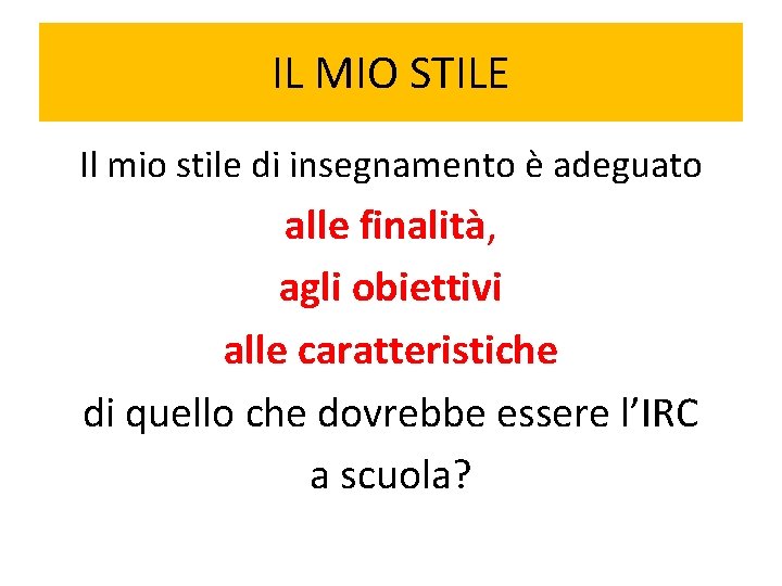 IL MIO STILE Il mio stile di insegnamento è adeguato alle finalità, agli obiettivi IL MIO STILE Il mio stile di insegnamento è adeguato alle finalità, agli obiettivi