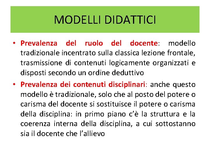 MODELLI DIDATTICI • Prevalenza del ruolo del docente: modello tradizionale incentrato sulla classica lezione MODELLI DIDATTICI • Prevalenza del ruolo del docente: modello tradizionale incentrato sulla classica lezione