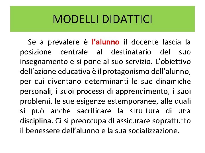 MODELLI DIDATTICI Se a prevalere è l’alunno il docente lascia la posizione centrale al MODELLI DIDATTICI Se a prevalere è l’alunno il docente lascia la posizione centrale al