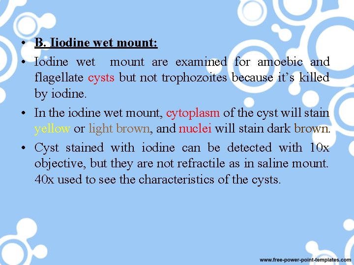  • B. Iiodine wet mount: • Iodine wet mount are examined for amoebic