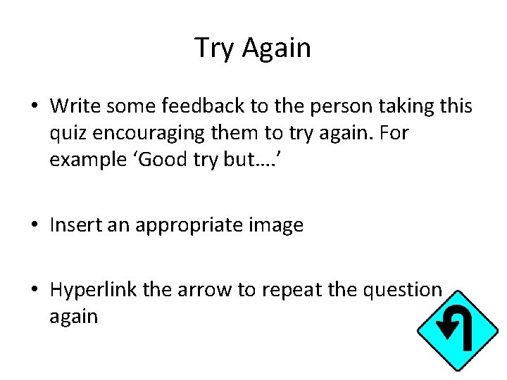 Try Again • Write some feedback to the person taking this quiz encouraging them Try Again • Write some feedback to the person taking this quiz encouraging them