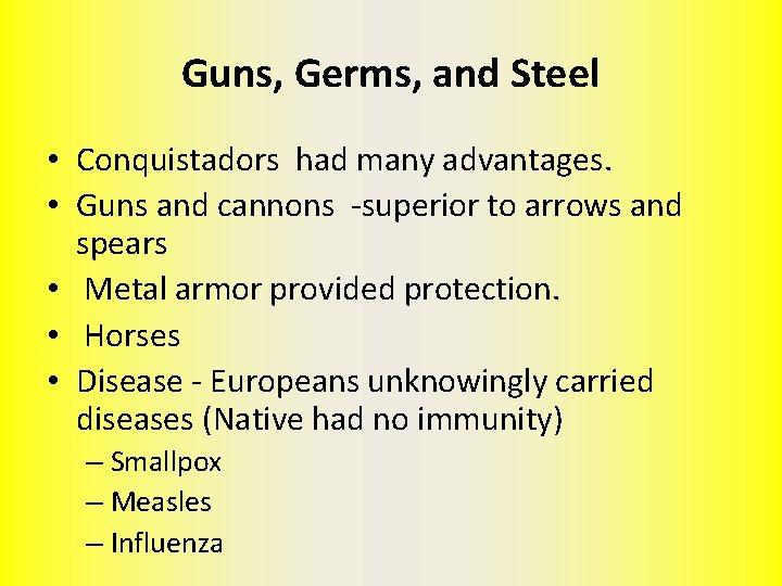 Guns, Germs, and Steel • Conquistadors had many advantages. • Guns and cannons -superior