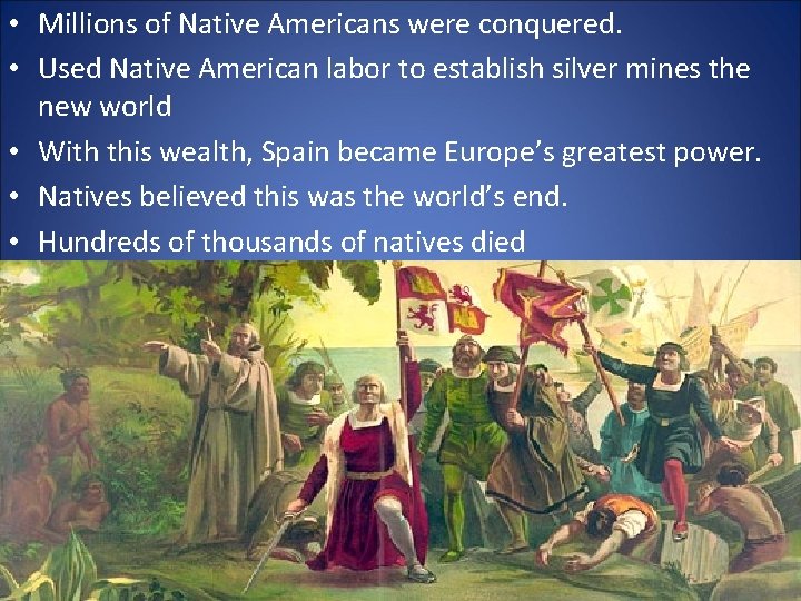  • Millions of Native Americans were conquered. • Used Native American labor to